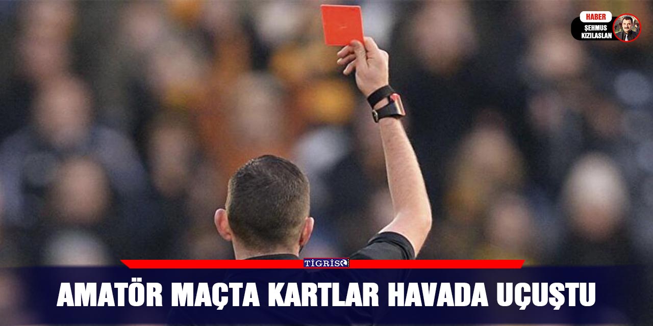 Amatör maçta kartlar havada uçuştu