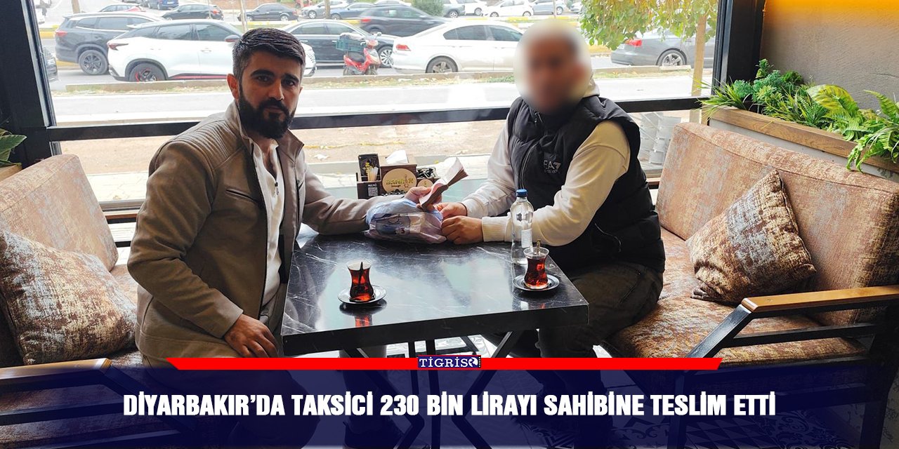 Diyarbakır’da taksici 230 bin lirayı sahibine teslim etti