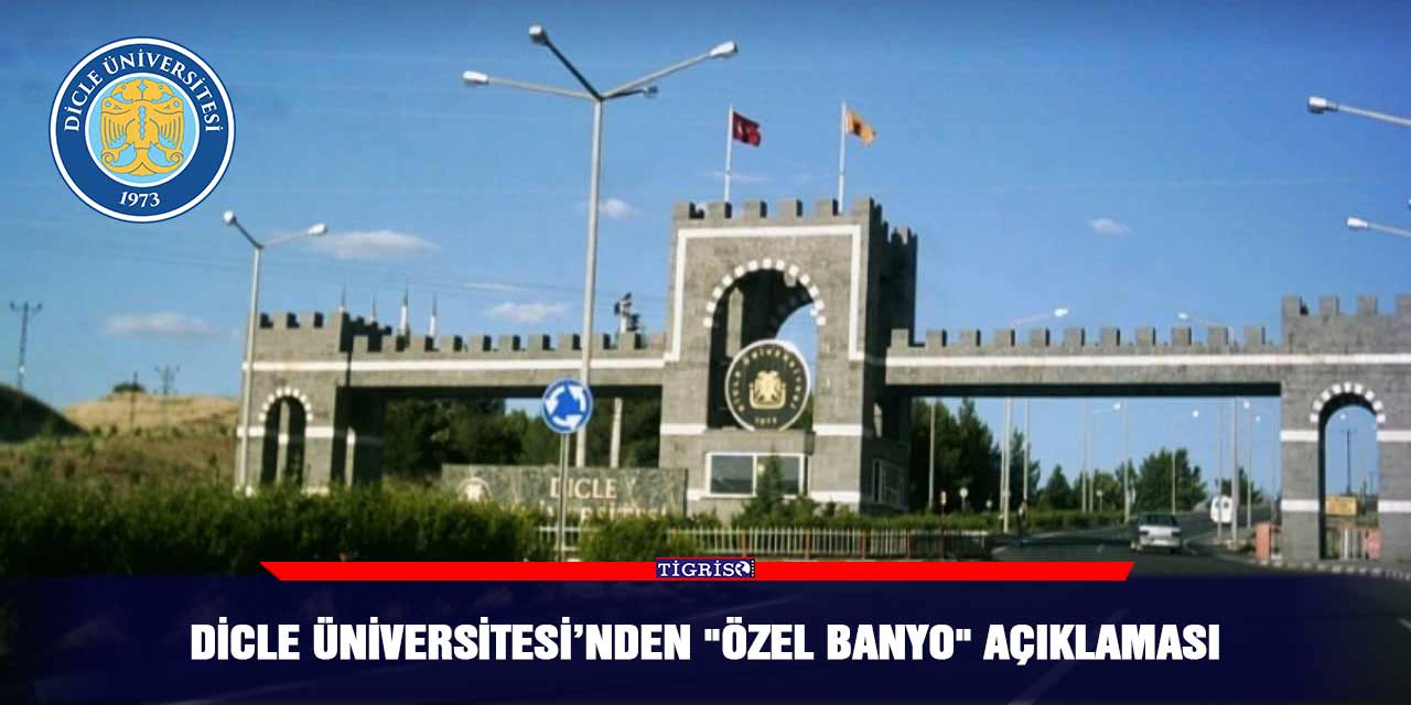 Dicle Üniversitesi’nden "özel banyo" açıklaması
