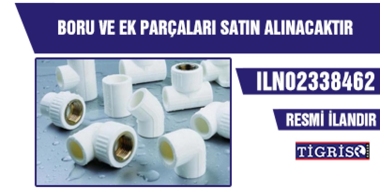 BORU VE EK PARÇALARI SATIN ALINACAKTIR