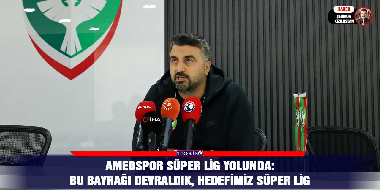 Amedspor Süper Lig yolunda: Bu bayrağı devraldık, hedefimiz Süper Lig