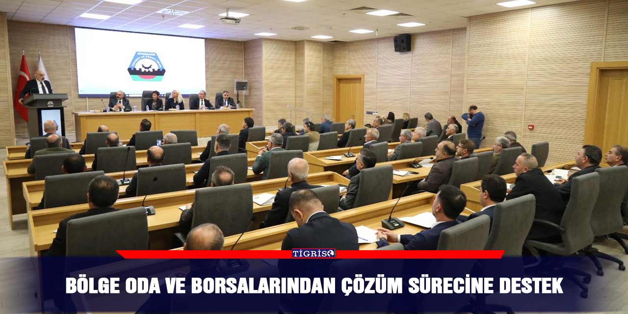 Bölge oda ve borsalarından çözüm sürecine destek