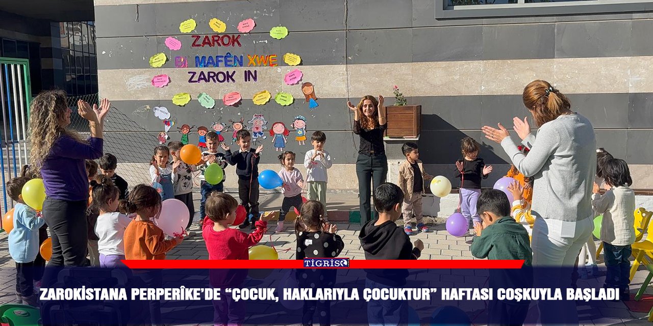 Zarokistana Perperîke’de “Çocuk, Haklarıyla Çocuktur” haftası coşkuyla başladı