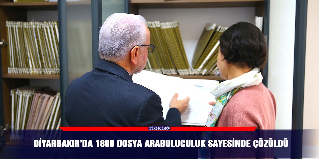 Diyarbakır’da 1800 dosya arabuluculuk sayesinde çözüldü