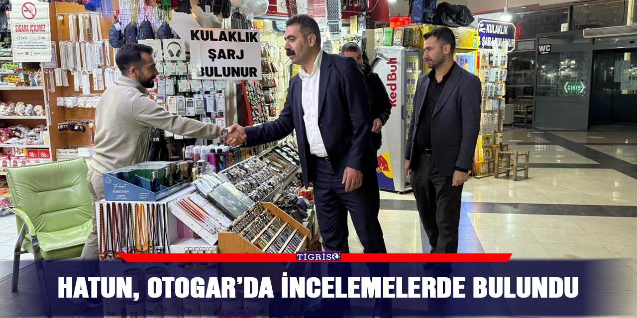 Hatun, Otogar’da incelemelerde bulundu