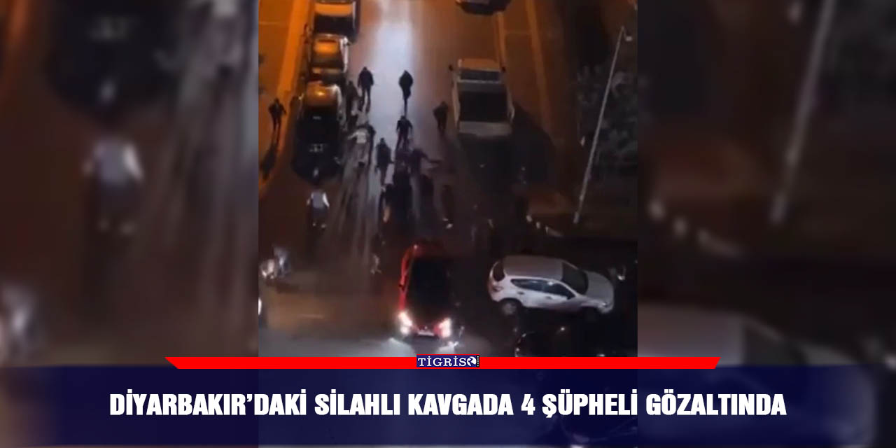 Diyarbakır’daki silahlı kavgada 4 şüpheli gözaltında
