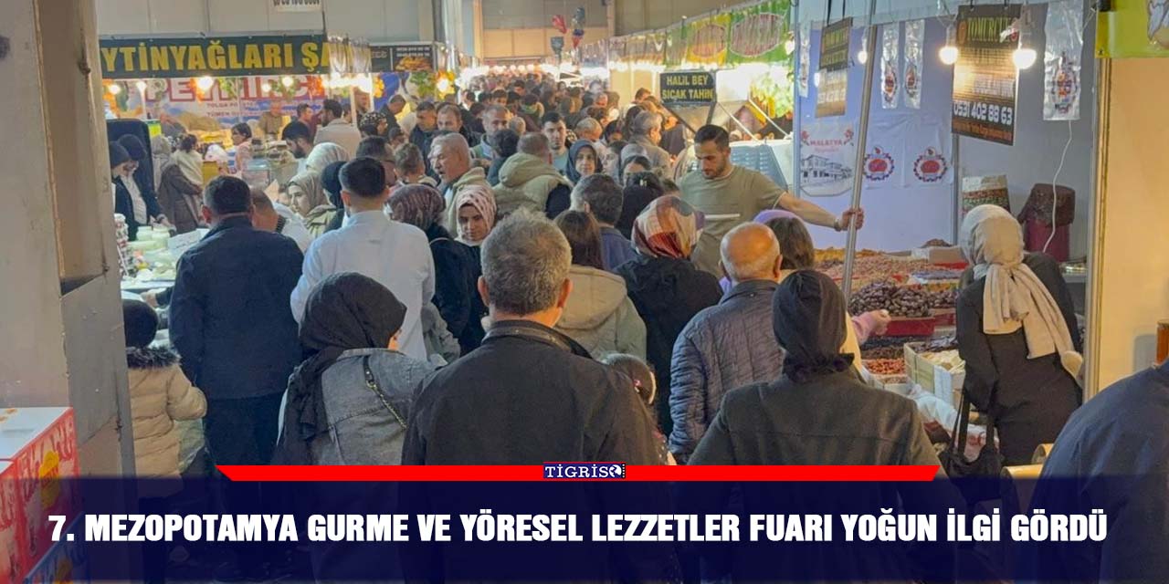 7. Mezopotamya gurme ve yöresel lezzetler fuarı yoğun ilgi gördü
