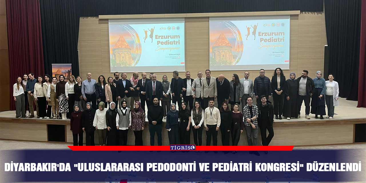 Diyarbakır'da "Uluslararası Pedodonti ve Pediatri Kongresi" düzenlendi