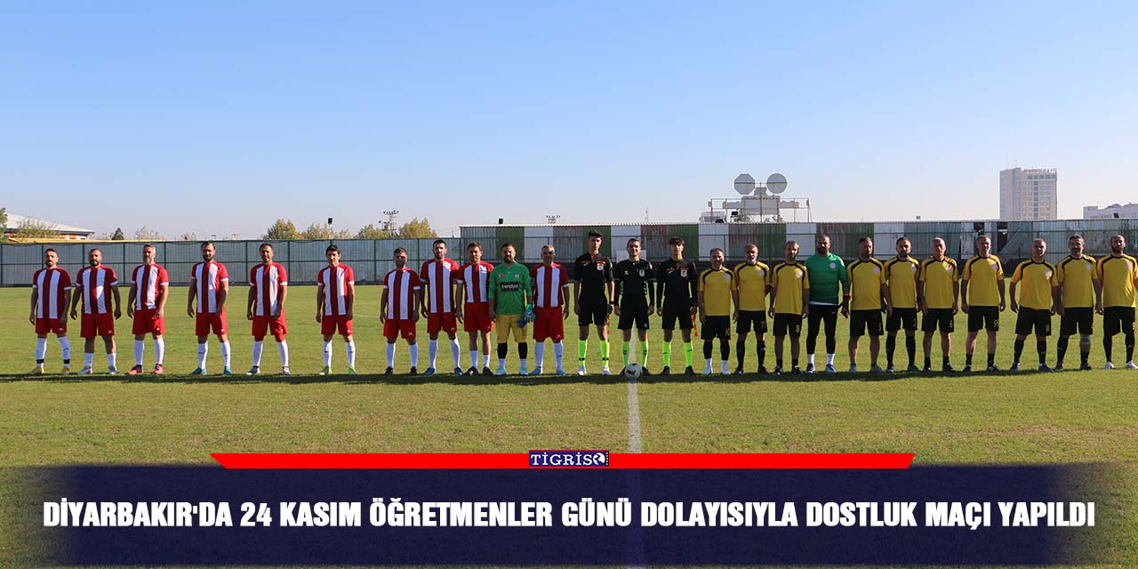 Diyarbakır'da 24 Kasım Öğretmenler Günü dolayısıyla dostluk maçı yapıldı
