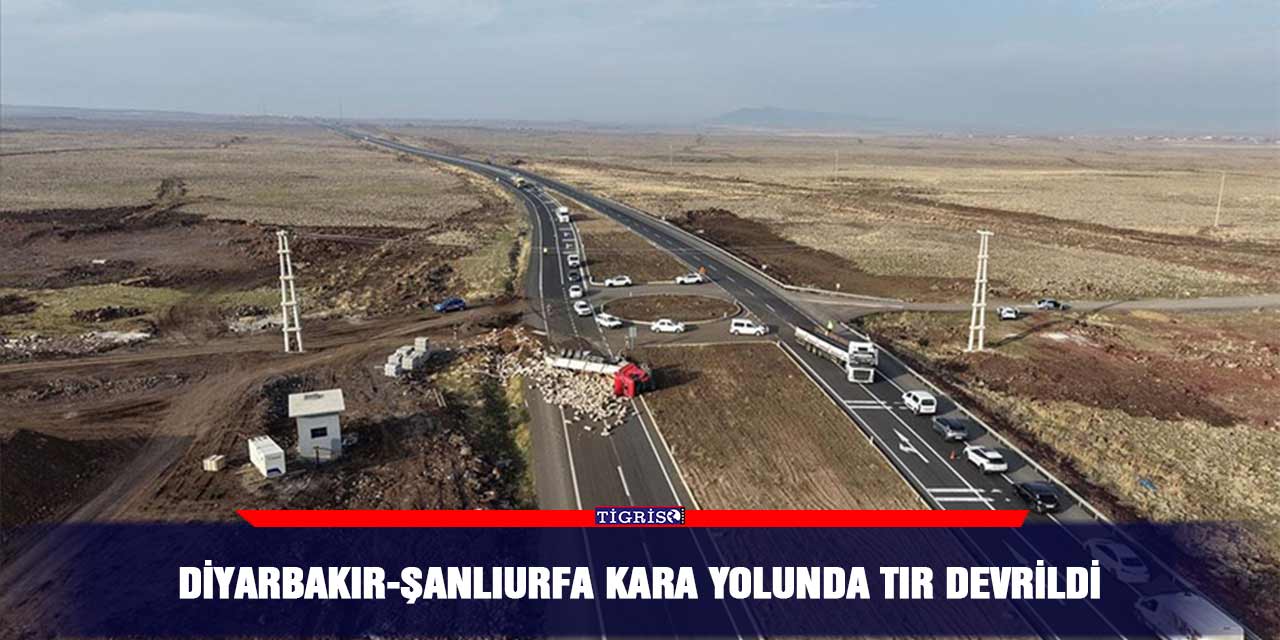 Diyarbakır-Şanlıurfa kara yolunda tır devrildi