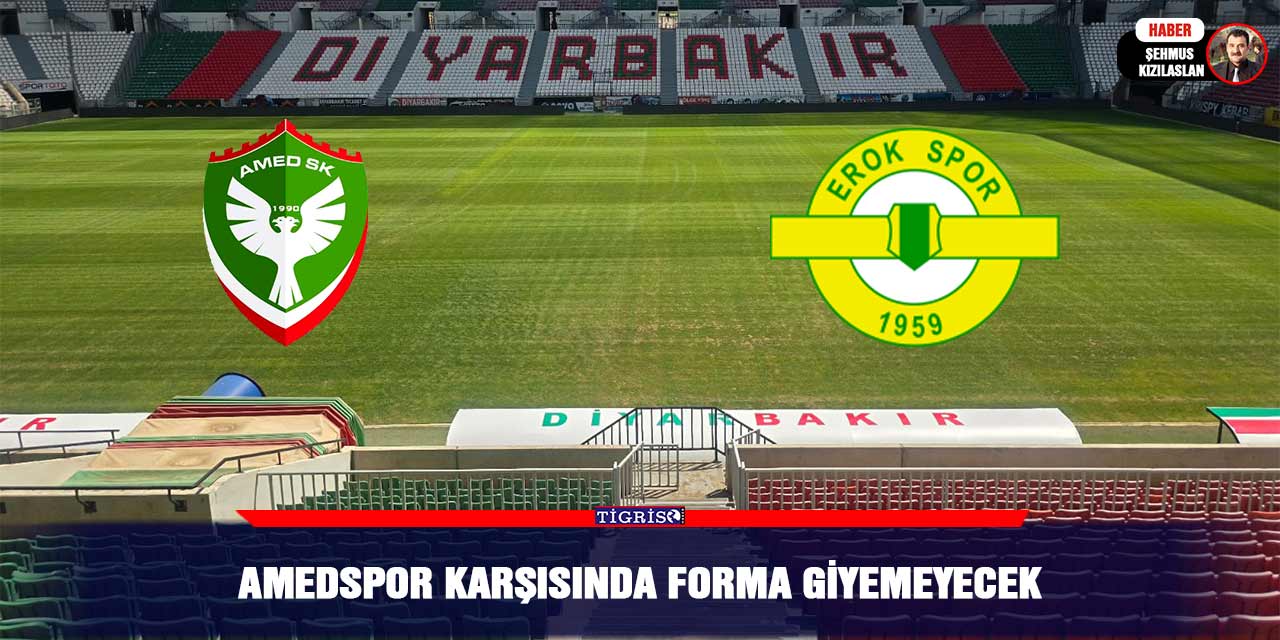 Amedspor karşısında forma giyemeyecek