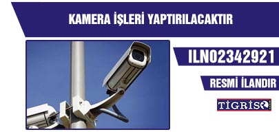 KAMERA İŞLERİ YAPTIRILACAKTIR