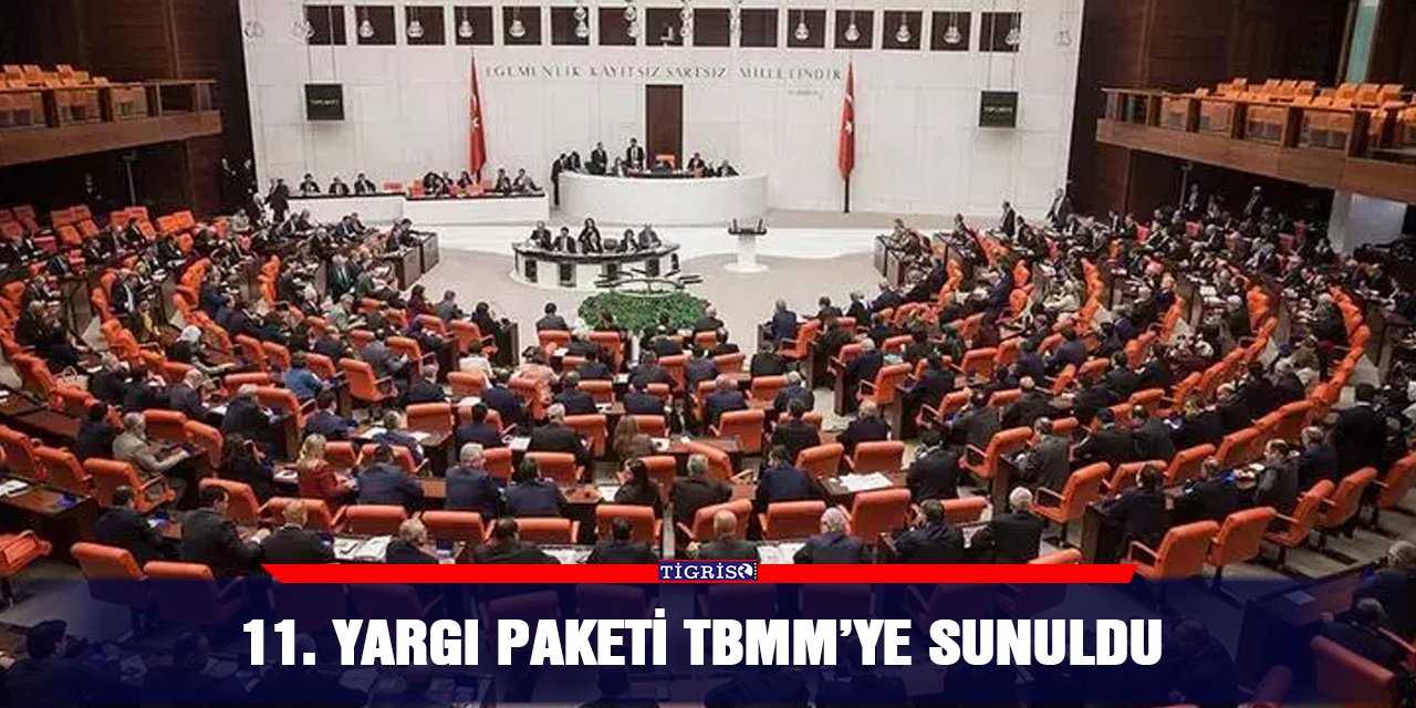 11. Yargı Paketi TBMM’ye sunuldu