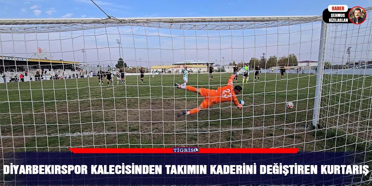 Video - Diyarbekırspor kalecisinden takımın kaderini değiştiren kurtarış