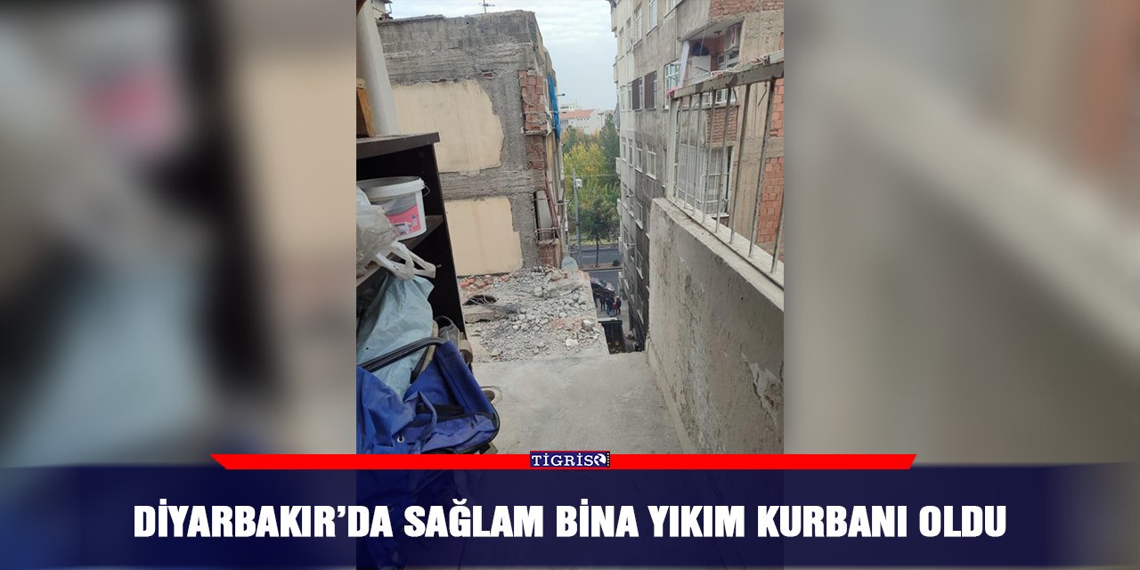 Diyarbakır’da sağlam bina yıkım kurbanı oldu