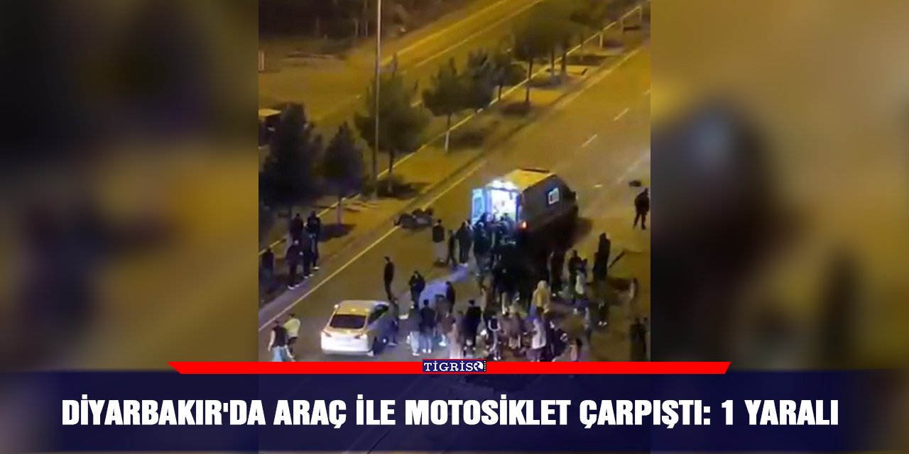 Diyarbakır'da araç ile motosiklet çarpıştı: 1 yaralı