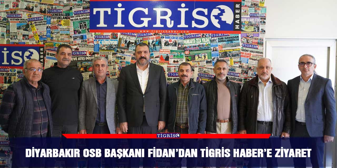 Diyarbakır OSB Başkanı Fidan’dan Tigris Haber’e ziyaret