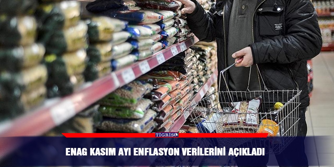 ENAG Kasım ayı enflasyon verilerini açıkladı