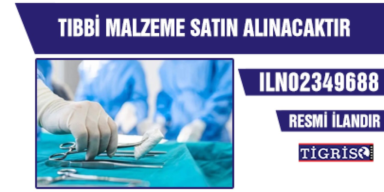 TIBBİ MALZEME SATIN ALINACAKTIR