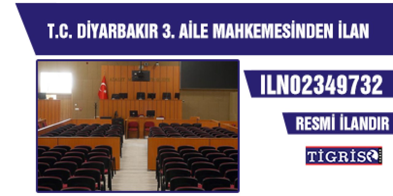 T.C. DİYARBAKIR 3. AİLE MAHKEMESİNDEN İLAN