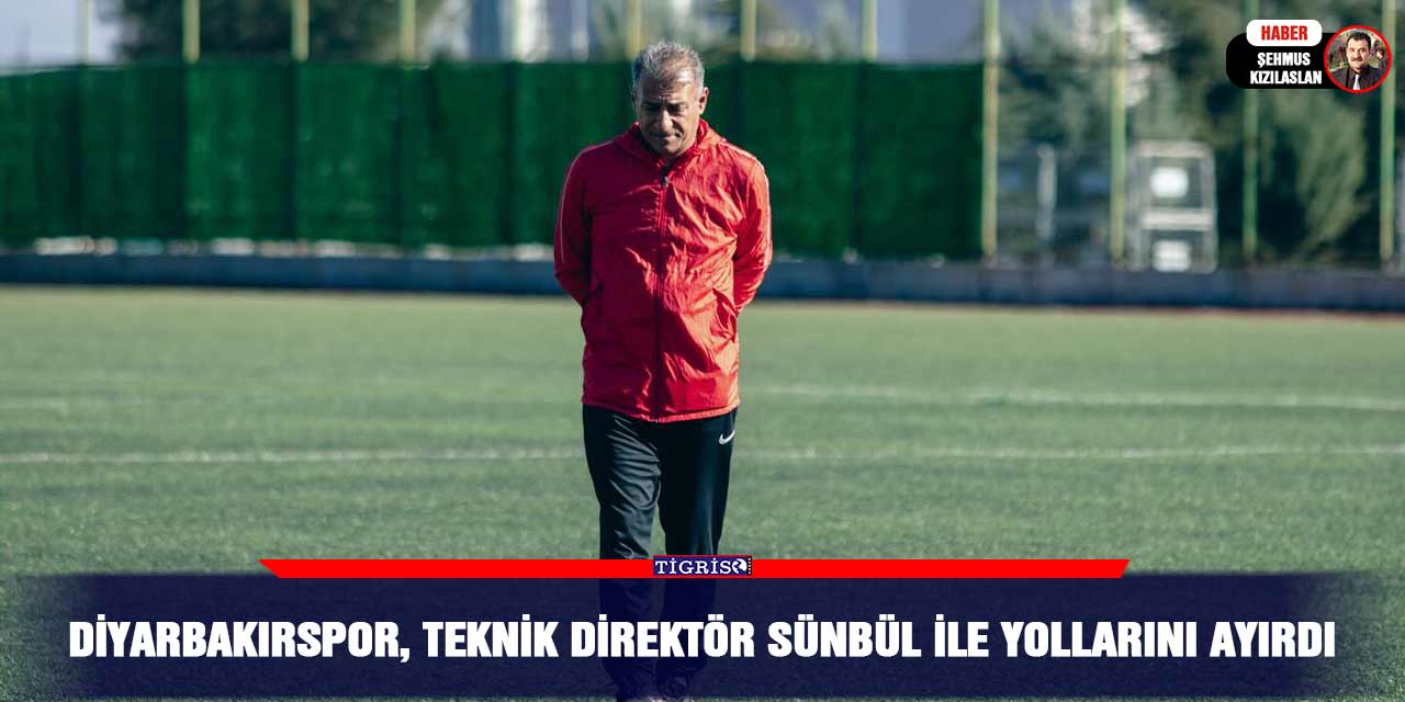 Diyarbakırspor Teknik Direktör Sünbül ile yollarını ayırdı