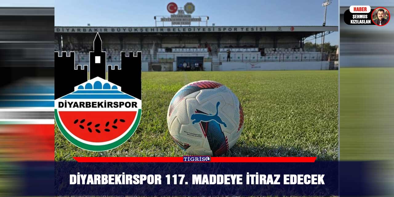 Diyarbekirspor 117. maddeye itiraz edecek