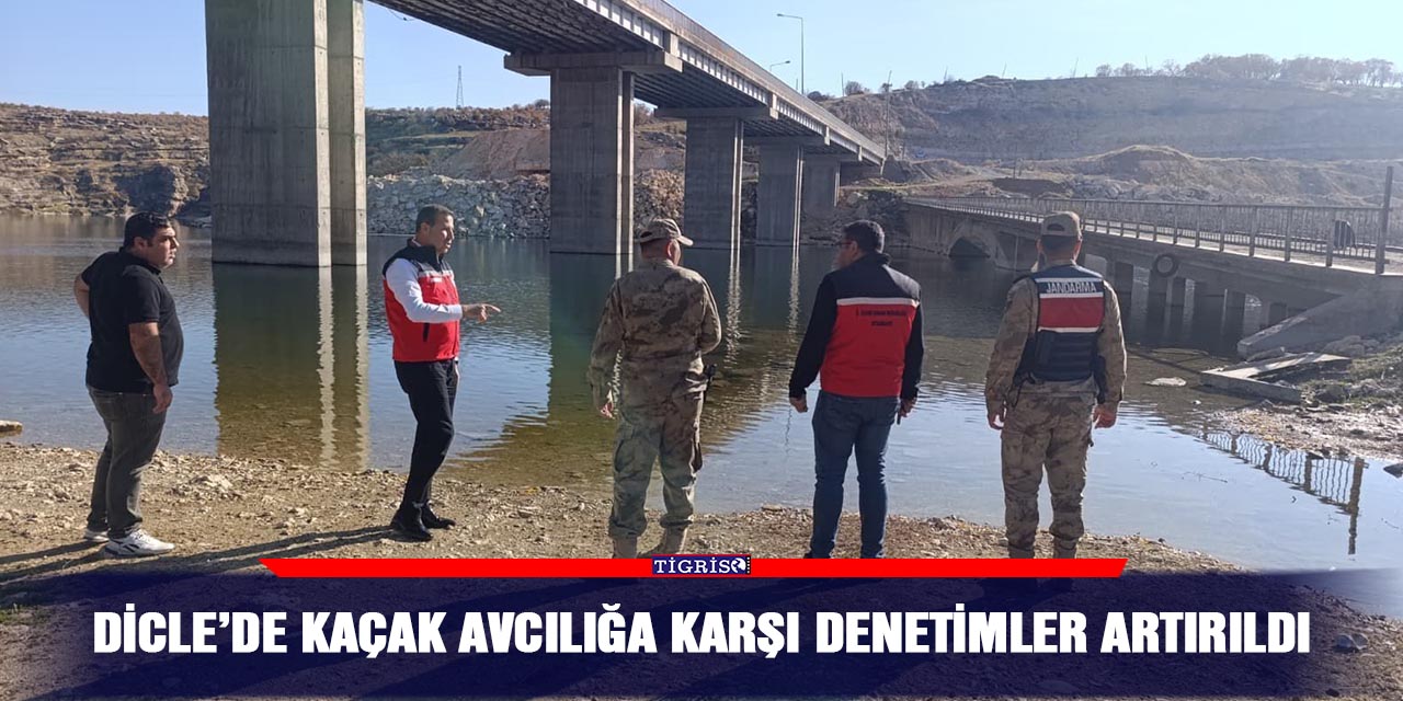 Dicle’de kaçak avcılığa karşı denetimler artırıldı