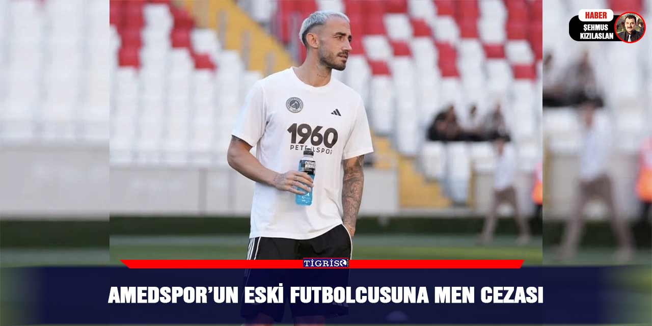 Amedspor’un eski futbolcusuna men cezası