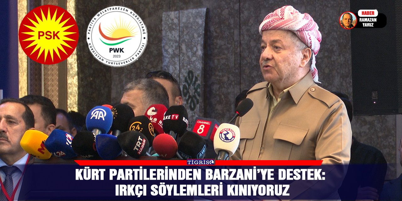 Kürt partilerinden Barzani’ye destek: Irkçı söylemleri kınıyoruz
