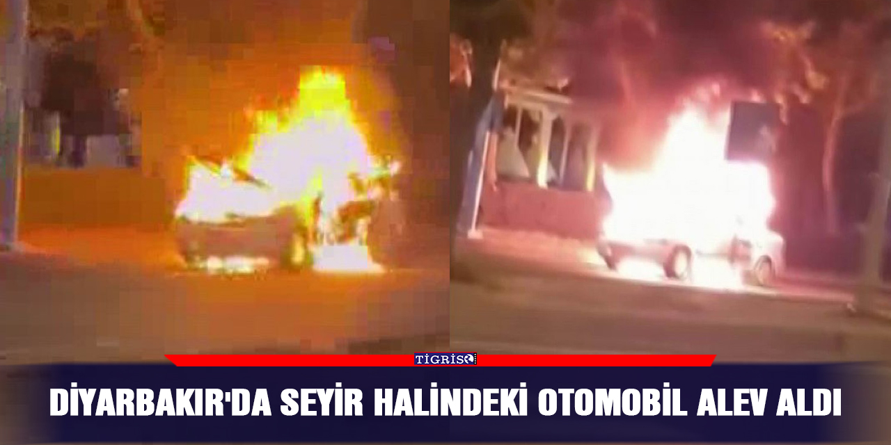 Diyarbakır'da seyir halindeki otomobil alev aldı