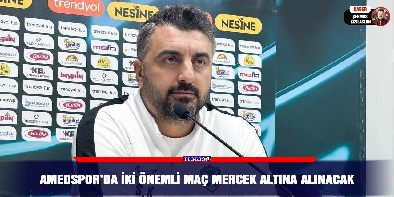Amedspor’da iki önemli maç mercek altına alınacak