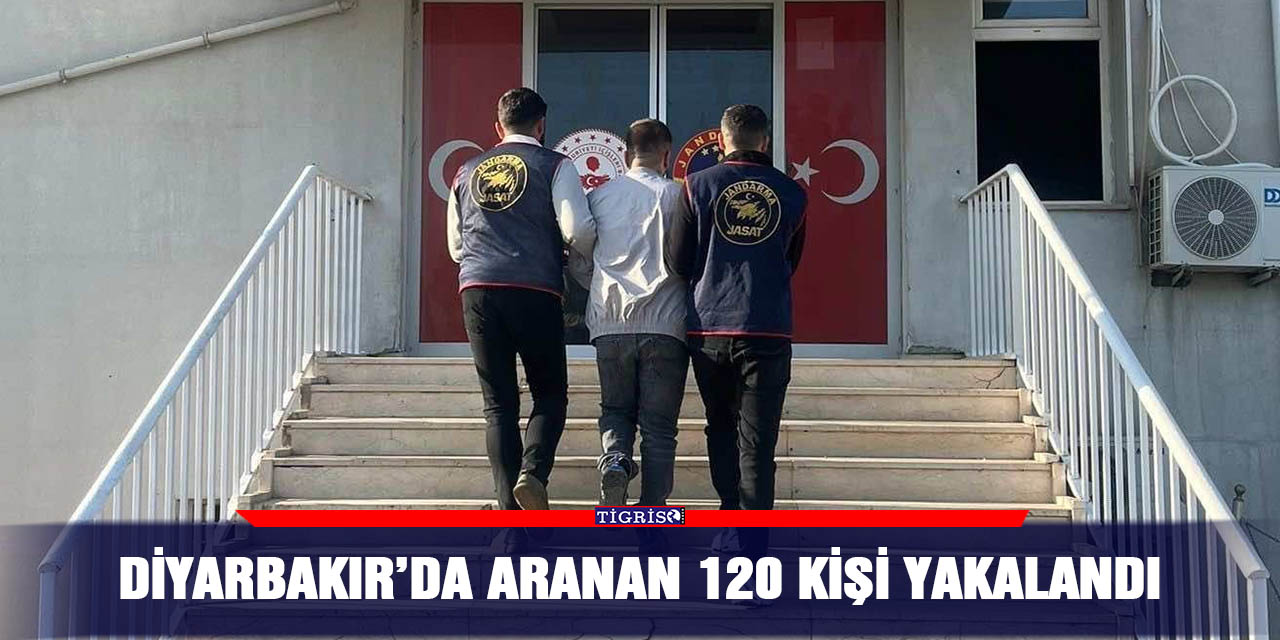 Diyarbakır’da aranan 120 kişi yakalandı
