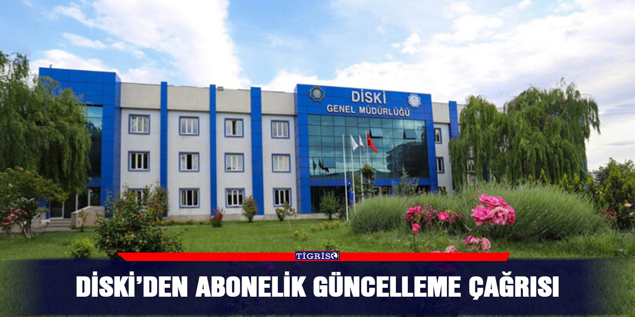 DİSKİ’den abonelik güncelleme çağrısı