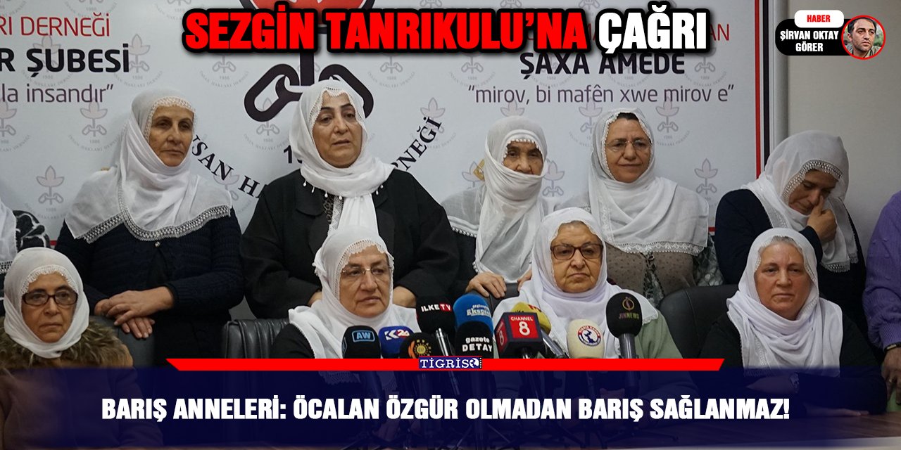 Barış Anneleri: Öcalan özgür olmadan barış sağlanmaz!