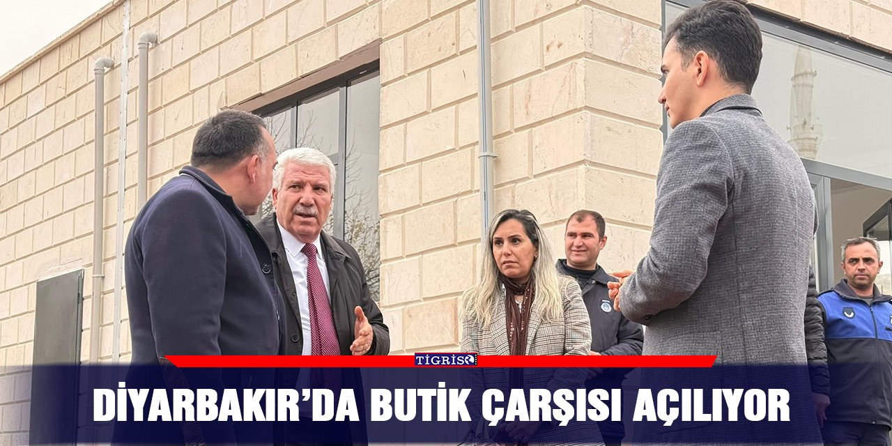 Diyarbakır’da butik çarşısı açılıyor