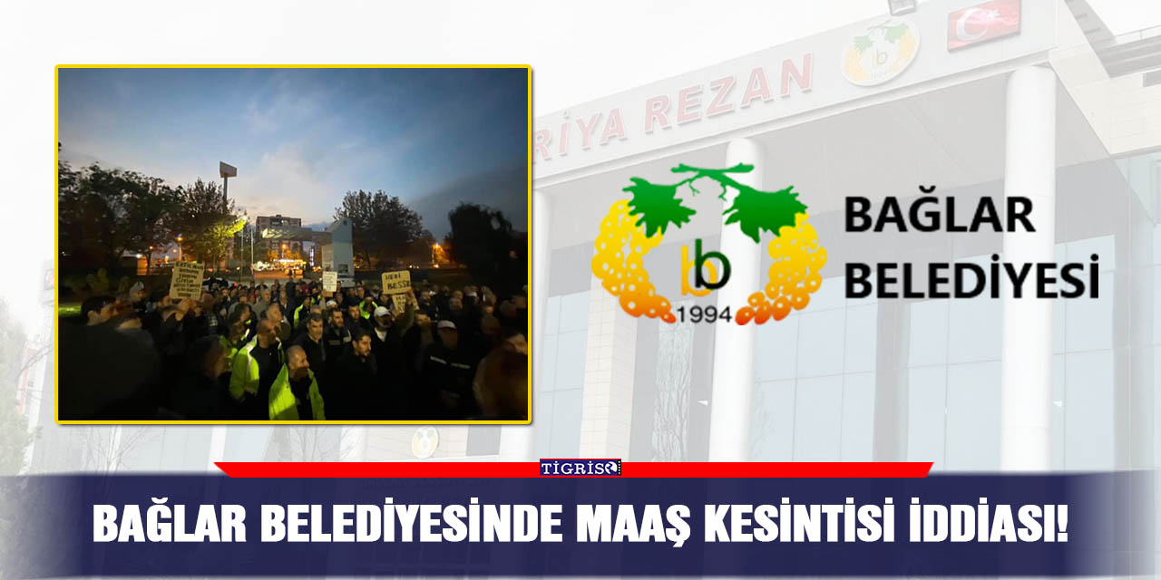 Bağlar Belediyesinde maaş kesintisi iddiası!