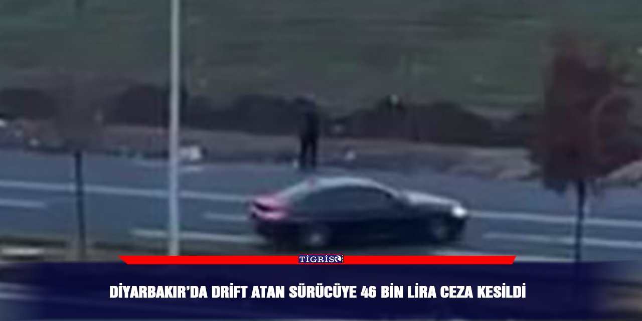 Diyarbakır’da Drift atan sürücüye 46 bin lira ceza kesildi