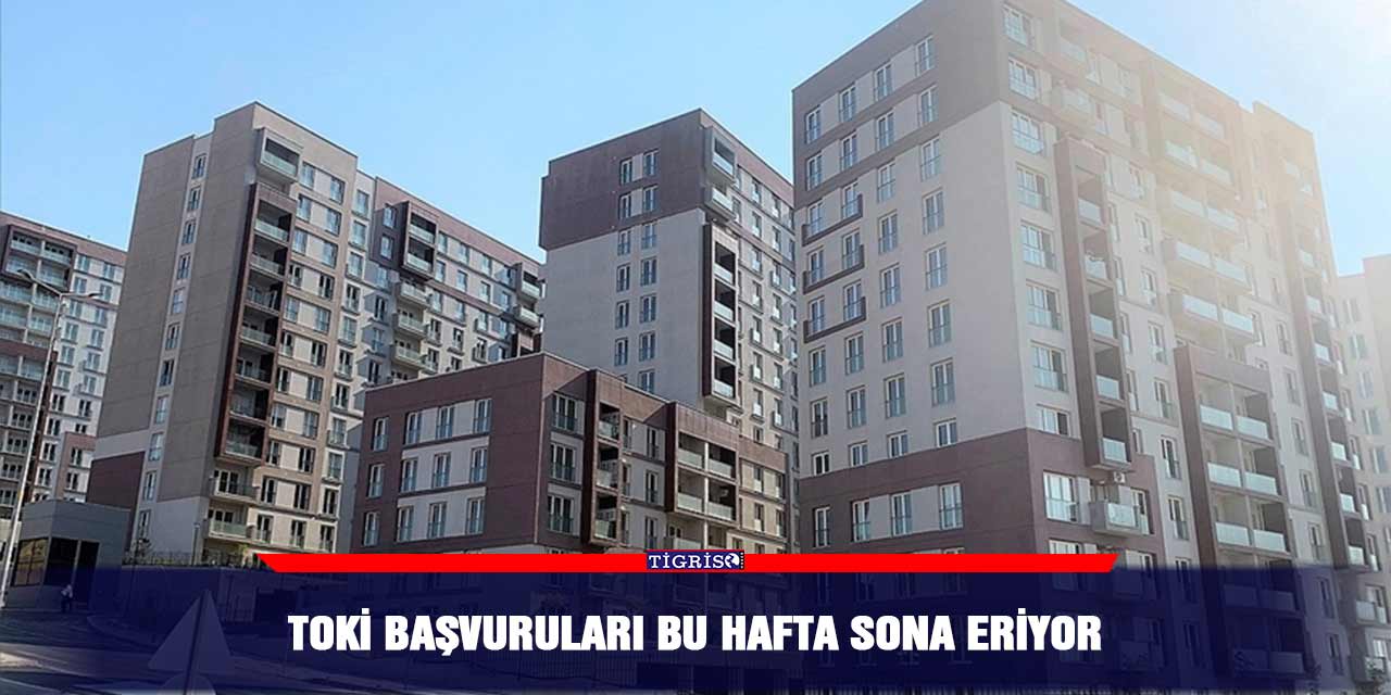 TOKi başvuruları bu hafta sona eriyor