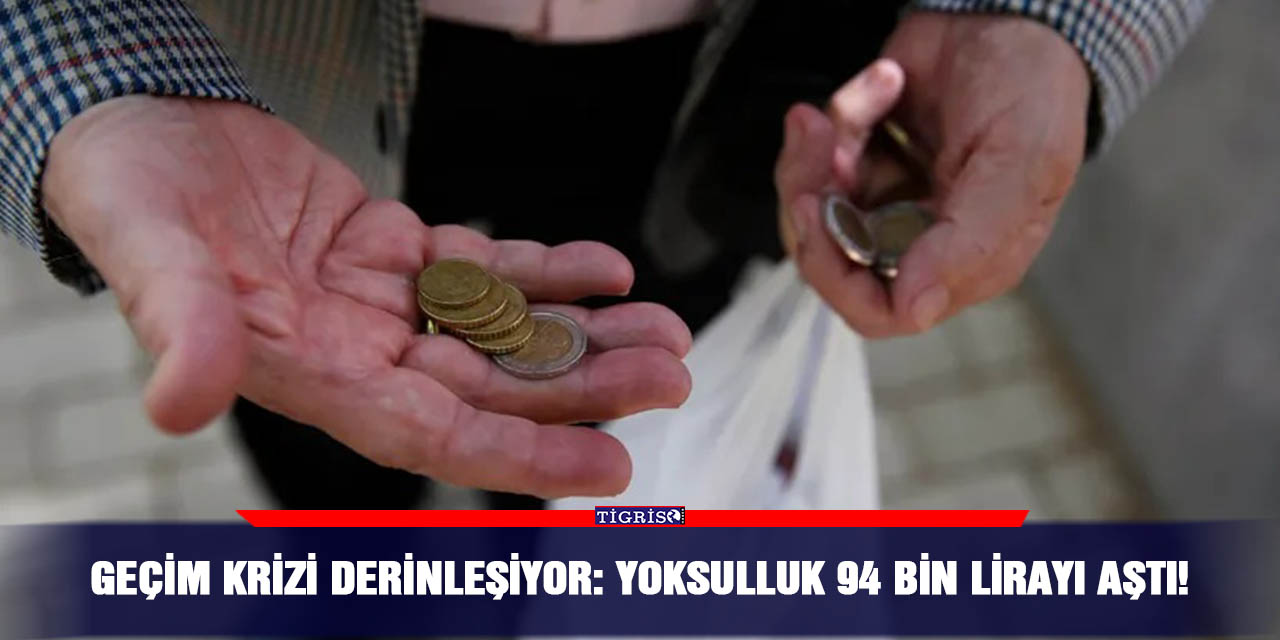 Geçim krizi derinleşiyor: Yoksulluk 94 bin lirayı aştı!