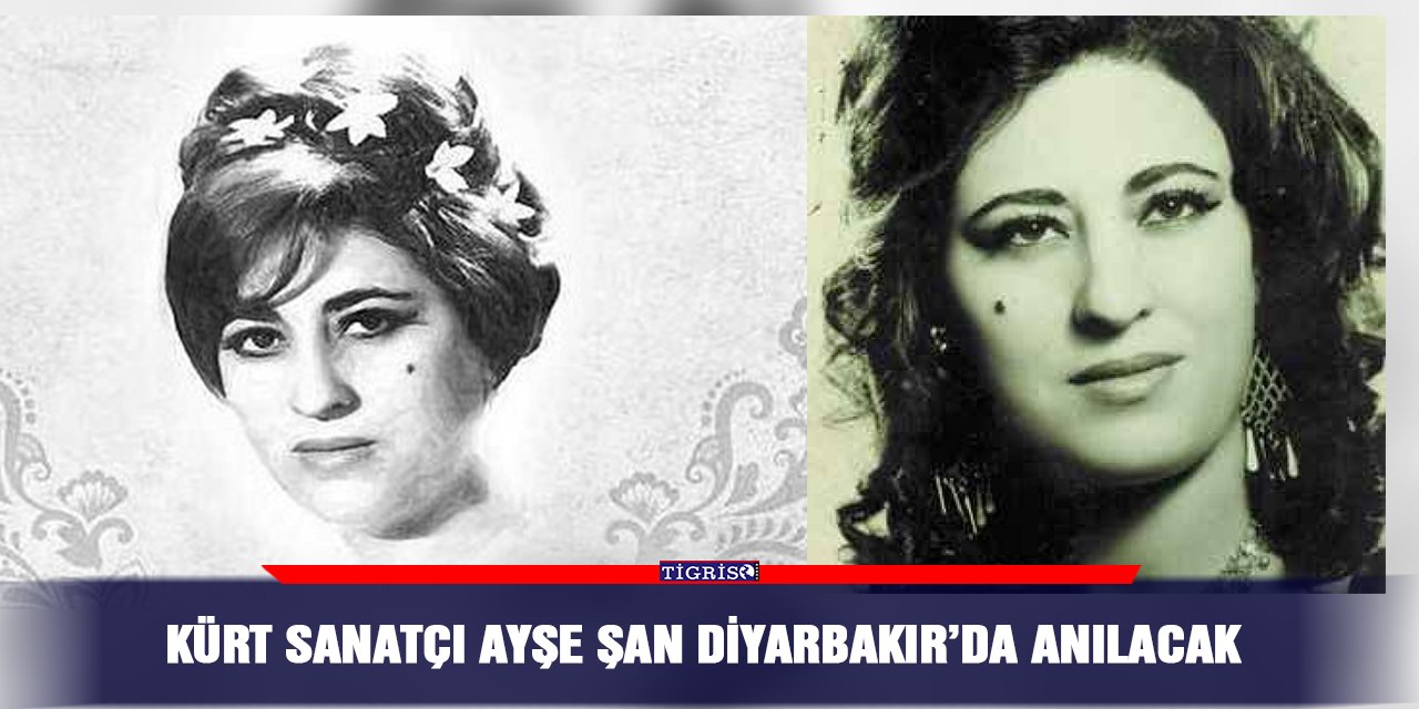 Kürt sanatçı Ayşe Şan Diyarbakır’da anılacak