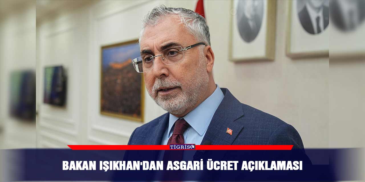 Bakan Işıkhan'dan asgari ücret açıklaması
