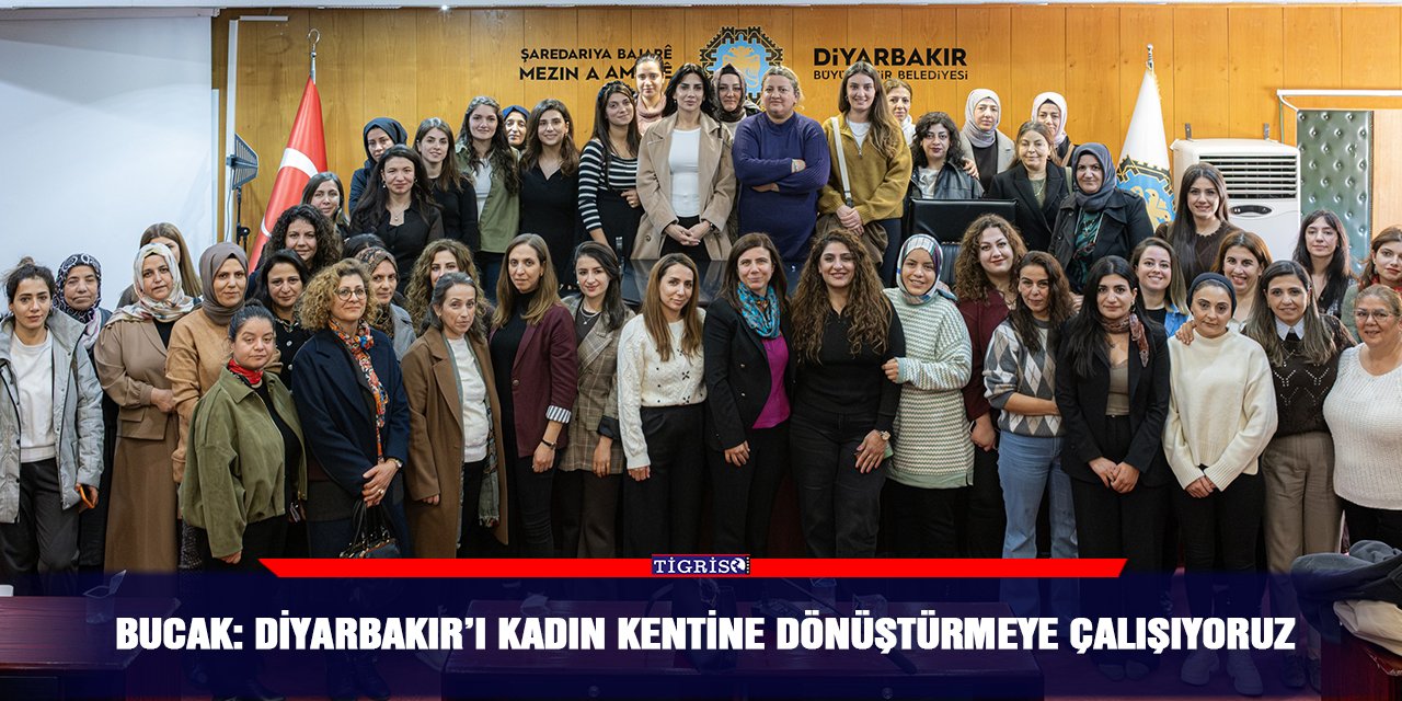 Bucak: Diyarbakır’ı kadın kentine dönüştürmeye çalışıyoruz