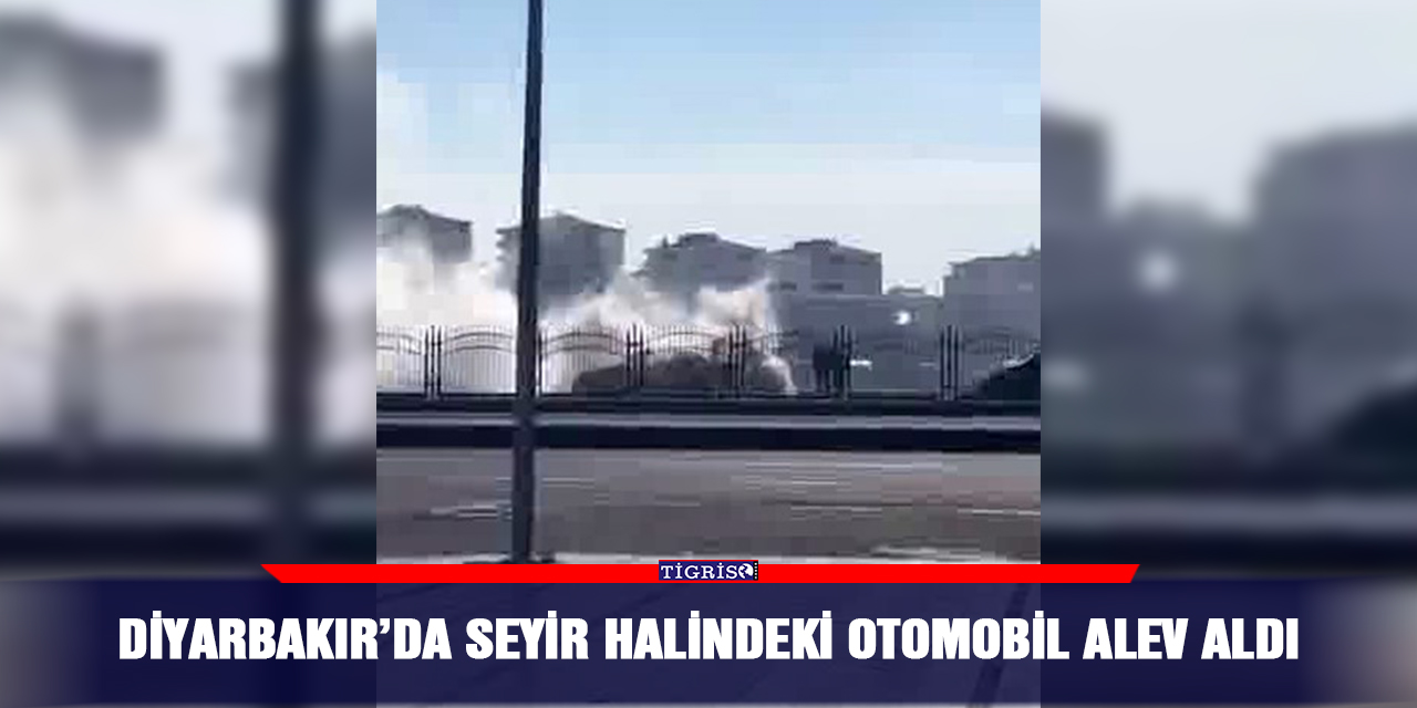Diyarbakır’da seyir halindeki otomobil alev aldı