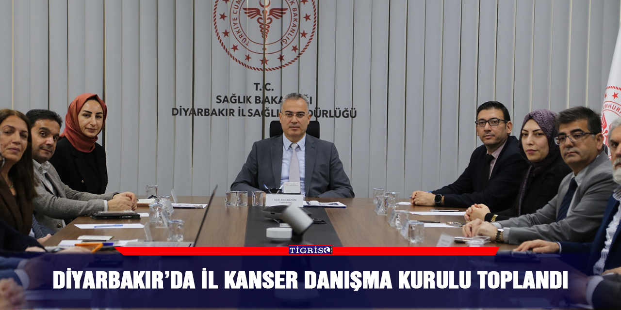 Diyarbakır’da il kanser danışma kurulu toplandı