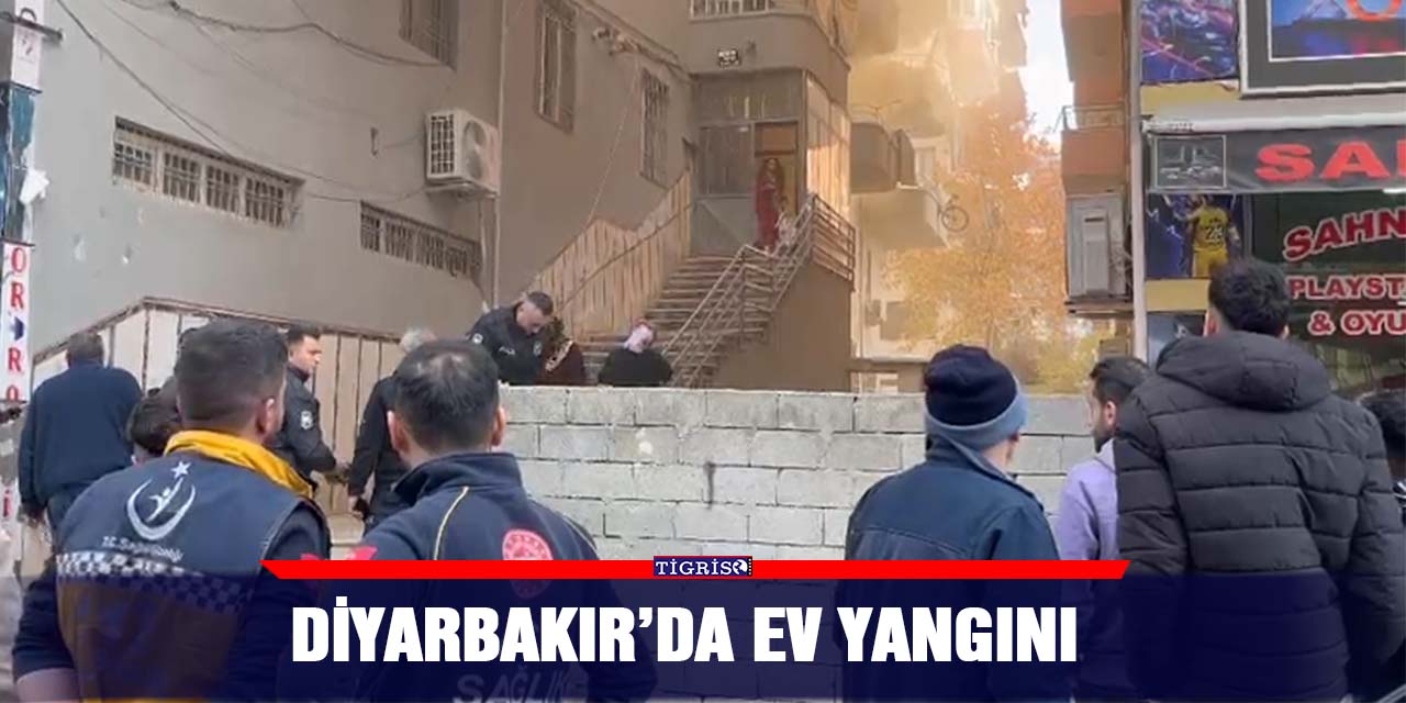 Diyarbakır’da ev yangını