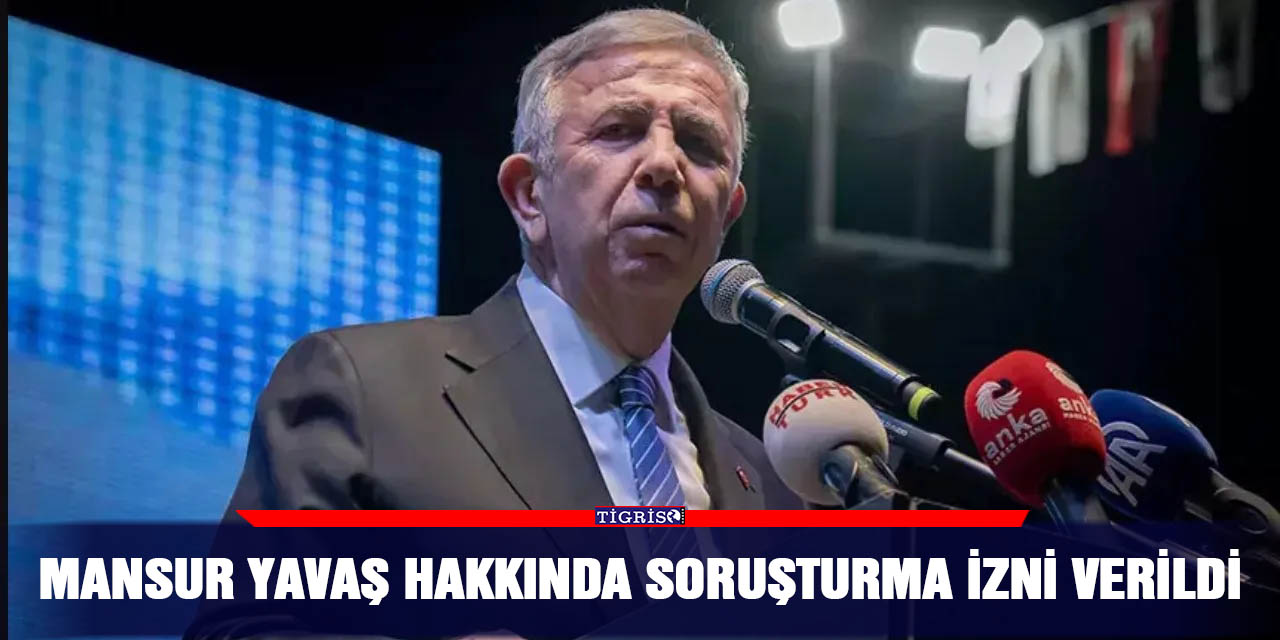 Mansur Yavaş hakkında soruşturma izni verildi