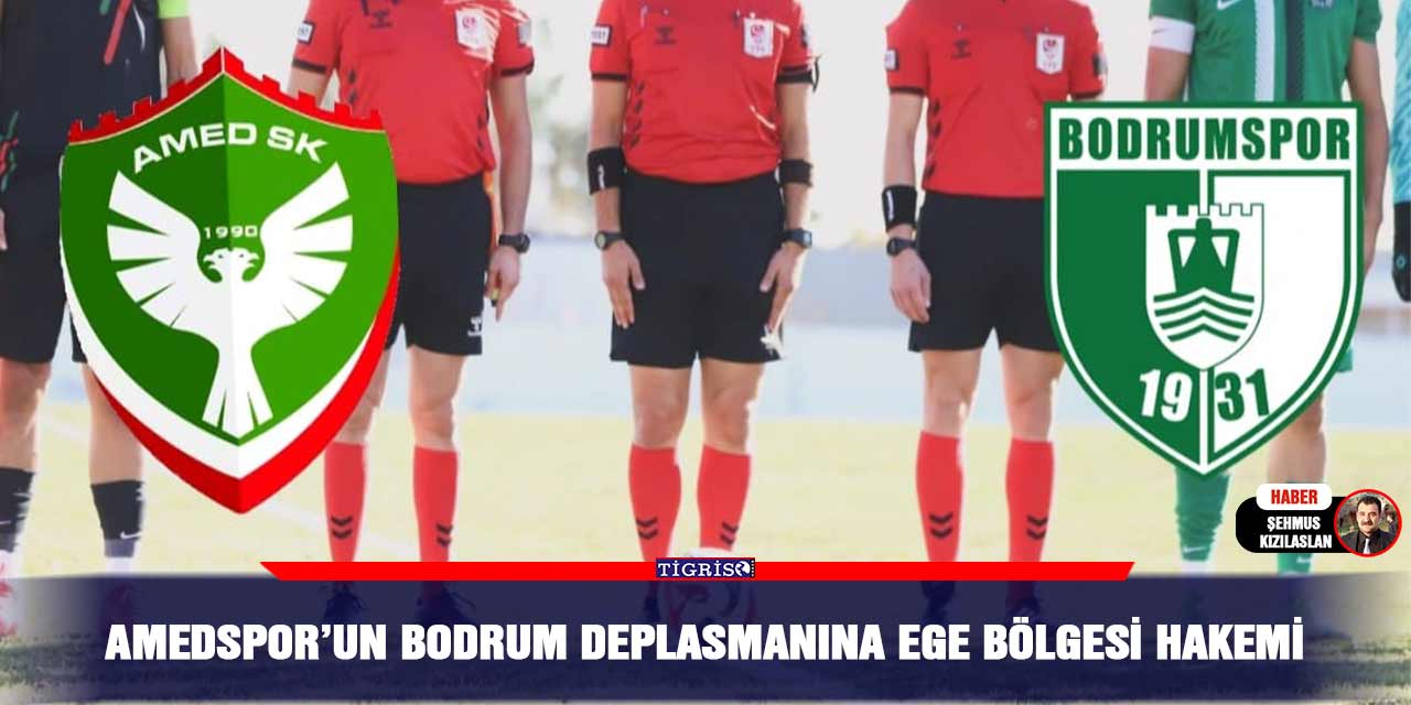 Amedspor’un Bodrum Deplasmanına Ege Bölgesi Hakemi