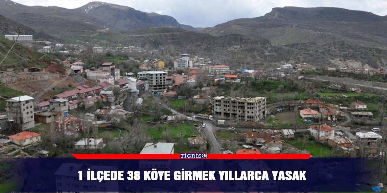 1 ilçede 38 köye girmek yıllarca yasak