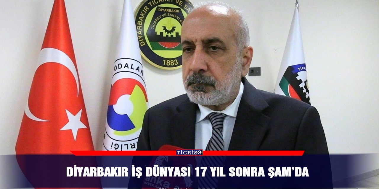 Diyarbakır iş dünyası 17 yıl sonra Şam’da