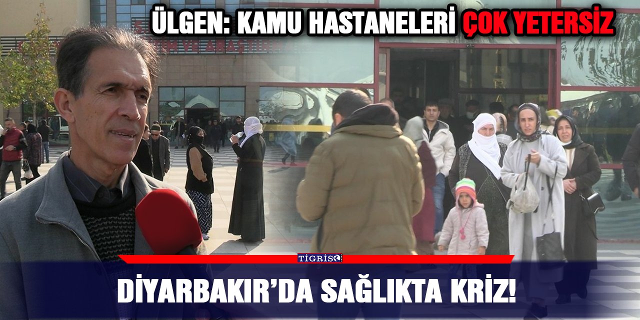 Diyarbakır’da sağlıkta kriz!